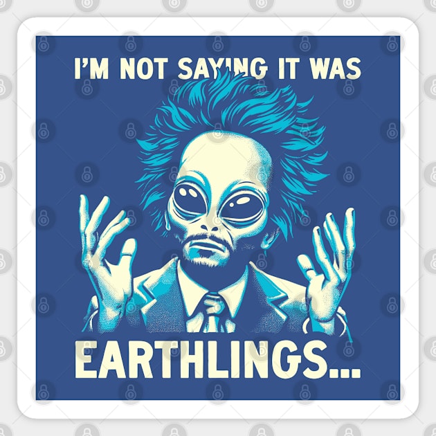 I'm Not Saying It Was Earthlings Sticker by Fabled